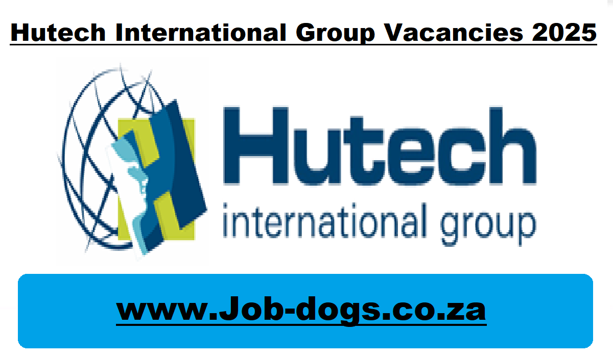 Hutech International Group Vacancies 2025