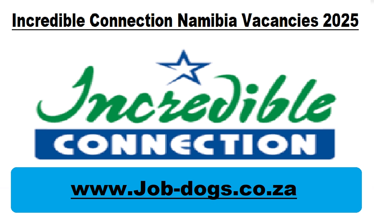 Incredible Connection Namibia Vacancies 2025