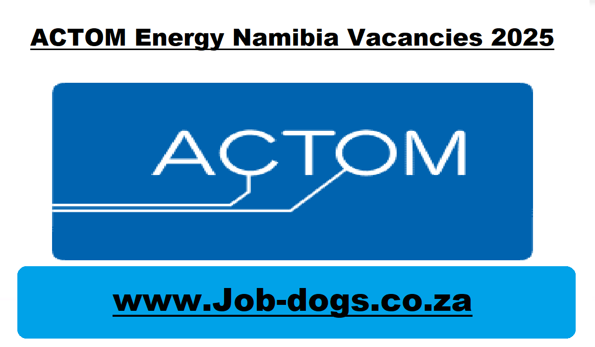 ACTOM Energy Namibia Vacancies 2025