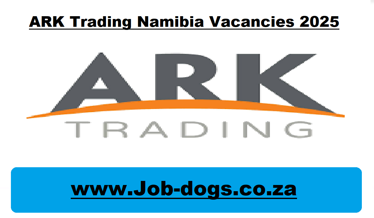 ARK Trading Namibia Vacancies 2025