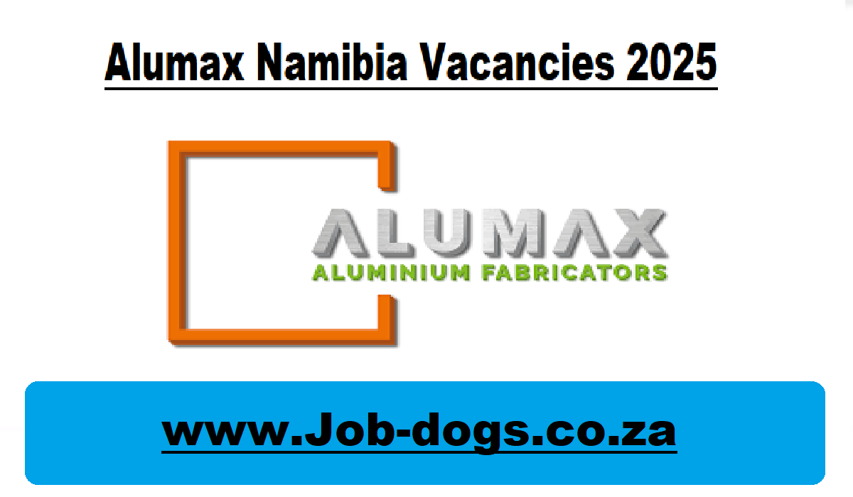 Alumax Namibia Vacancies 2025