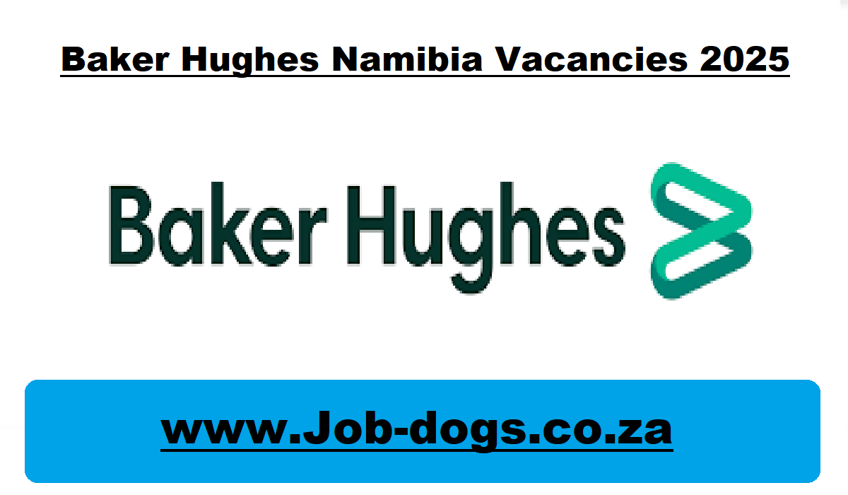 Baker Hughes Namibia Vacancies 2025