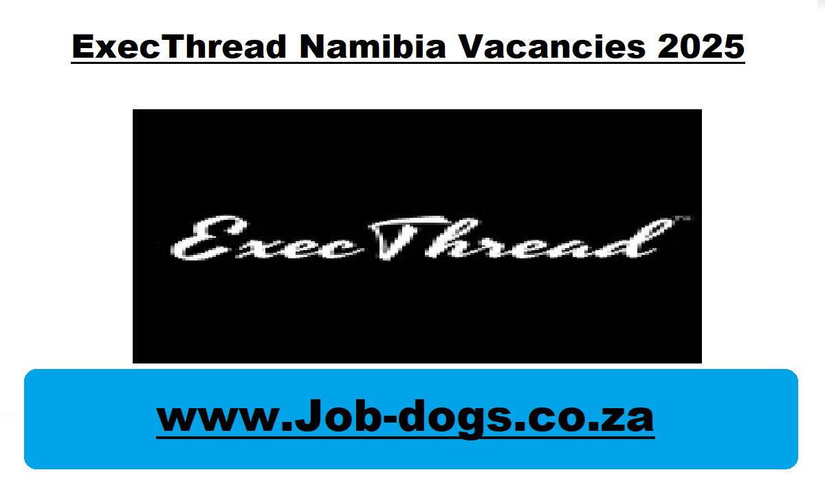 ExecThread Namibia Vacancies 2025