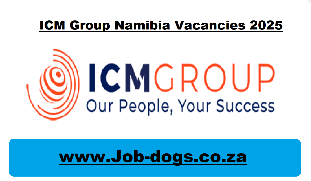 ICM Group Namibia Vacancies 2025