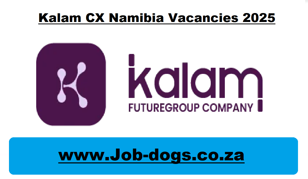 Kalam CX Namibia Vacancies 2025