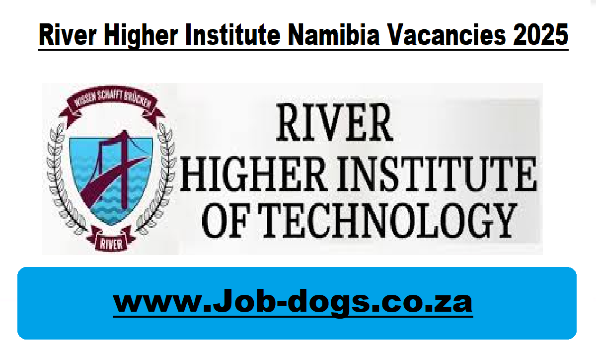 River Higher Institute Namibia Vacancies 2025