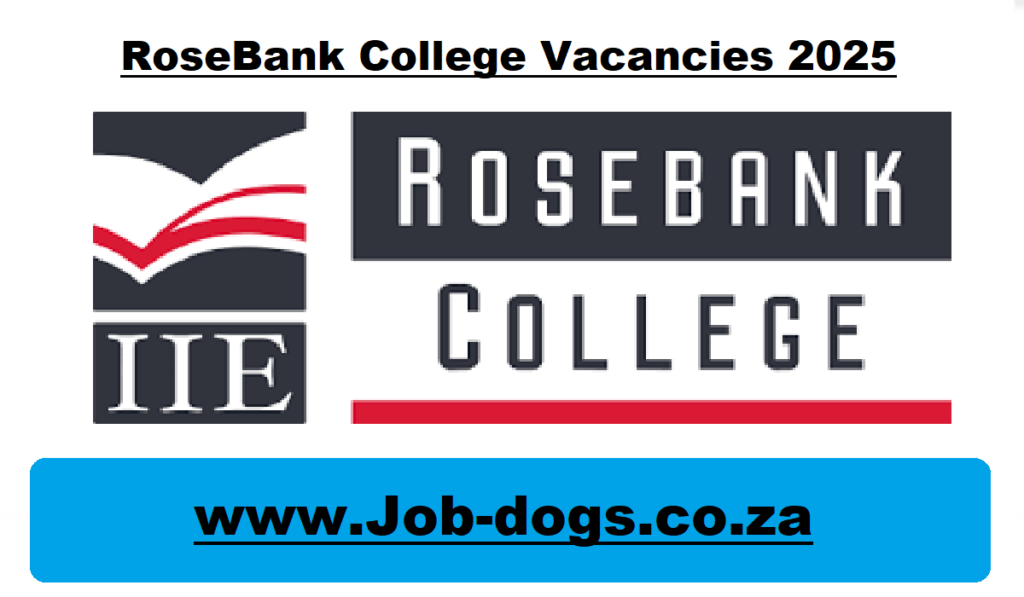 RoseBank College Vacancies 2025 For May X4 Posts At Www rosebankcollege rosebank-college-vacancies-2025-for-may-x4-posts-at-www-rosebankcollege