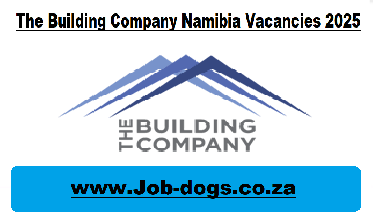 The Building Company Namibia Vacancies 2025