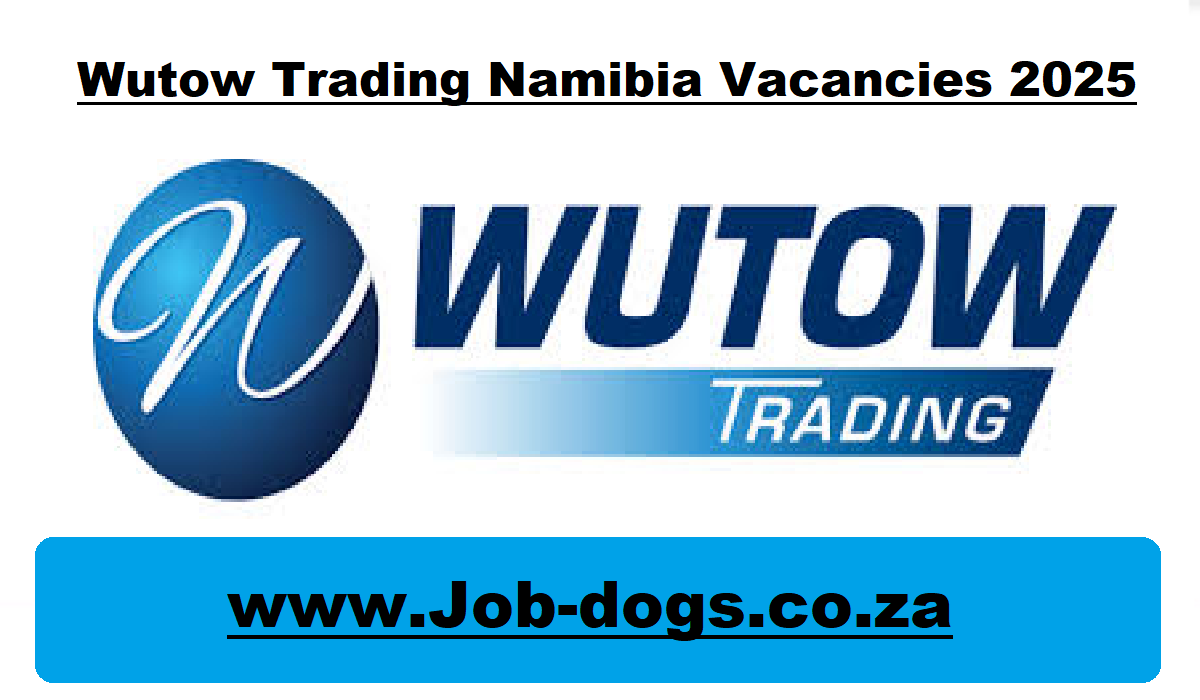 Wutow Trading Namibia Vacancies 2025