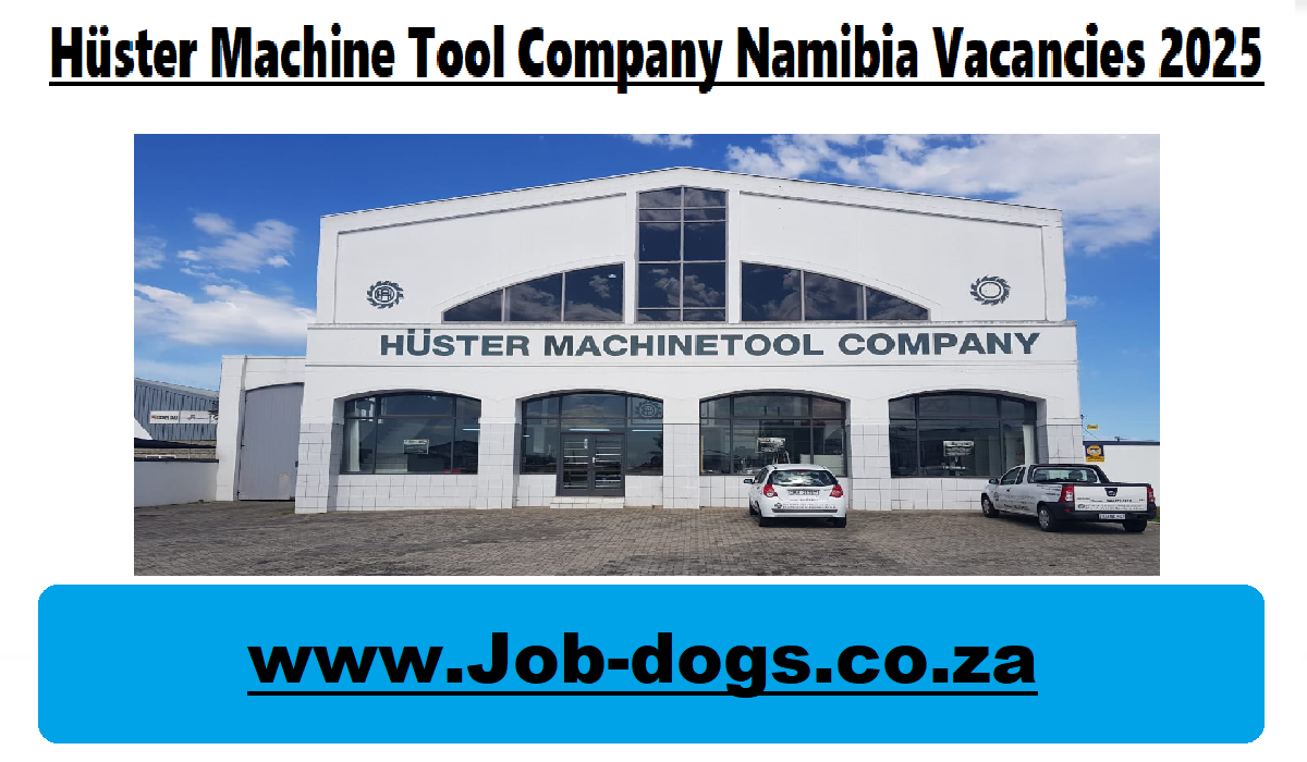 Hüster Machine Tool Company Namibia Vacancies 2025