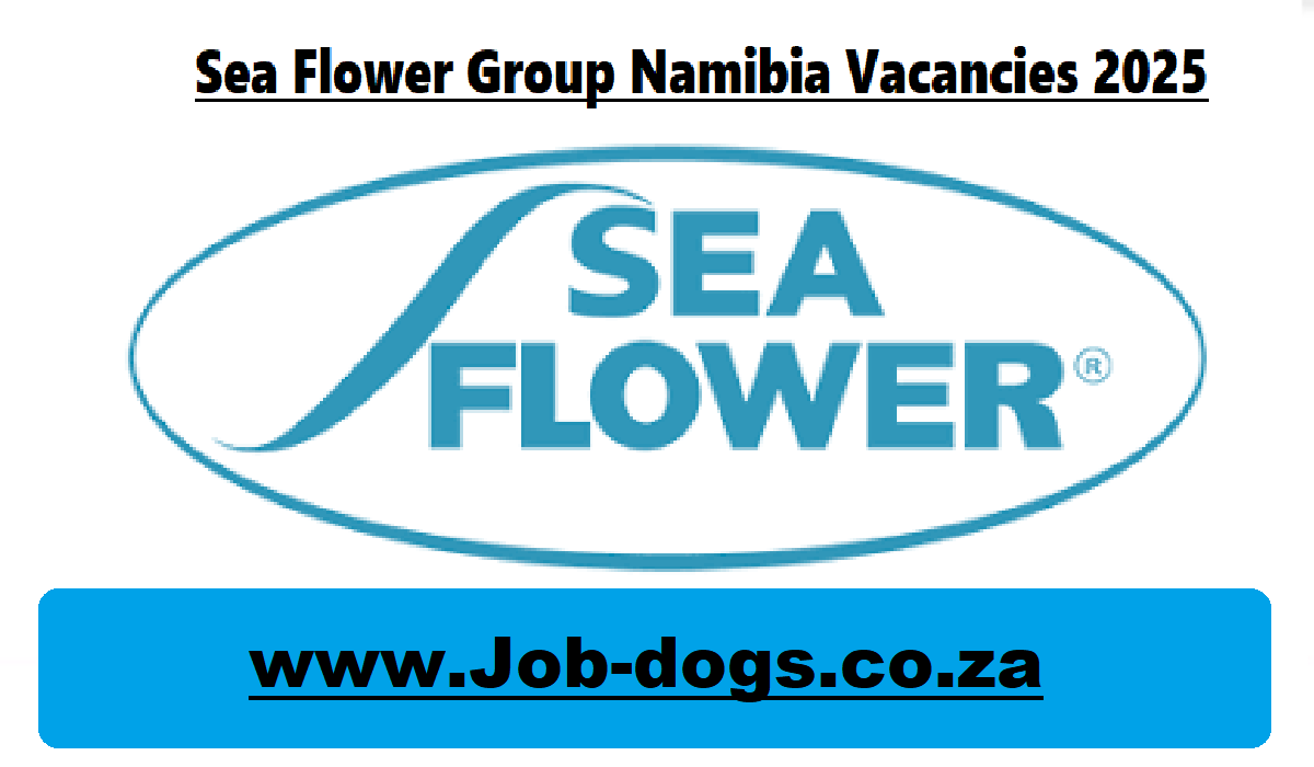 Sea Flower Group Namibia Vacancies 2025